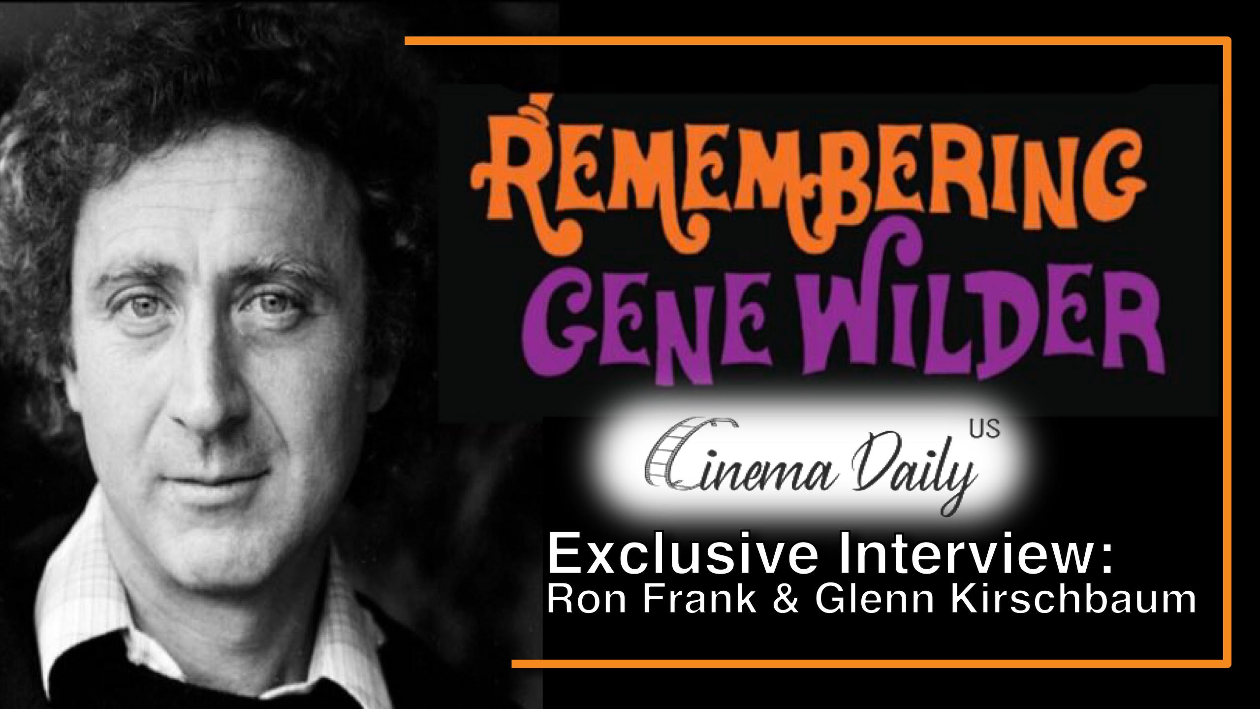 Remembering Gene Wilder : Interview With Director and Writer